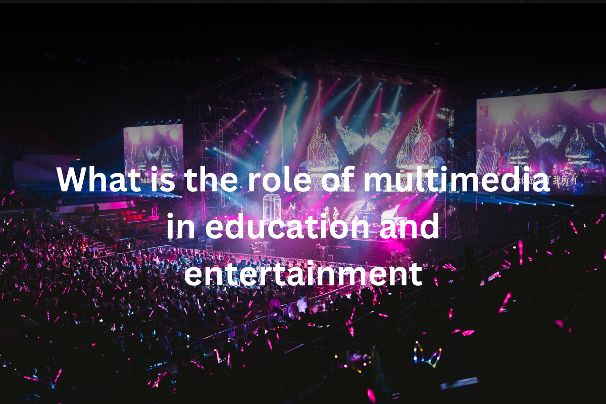 What is the role of multimedia in education and entertainment