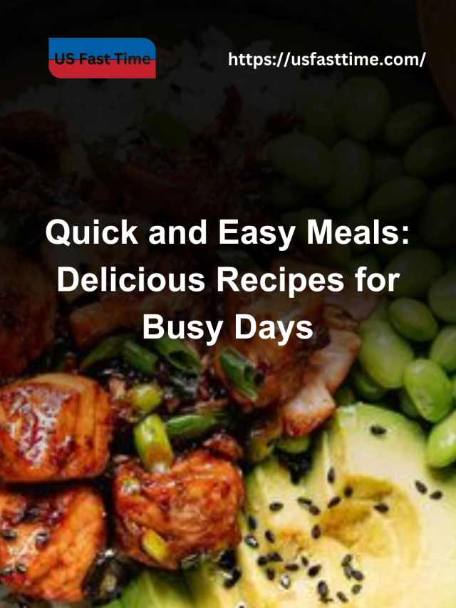 Quick and Easy Meals: Delicious Recipes for Busy Days